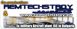 Co-production REMTECHSTROY GROUP & Ex-military Aircraft plant, JSC in Bulgaria